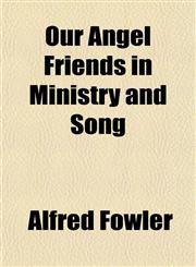 Our Angel Friends in Ministry and Song,1152682385,9781152682382