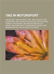 1982 in Motorsport 1982 European Formula Two Season, 1982 World Rally Championship Season, 1982 Indianapolis 500, 1982 24 Hours of Le Man,1155999584,9781155999586
