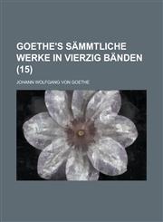 Goethe's Sammtliche Werke in Vierzig Banden (15 ),123440494X,9781234404949