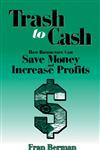 Trash for Cash How Businesses Can Save Money and Increase Profits 1st Edition,1884015964,9781884015960