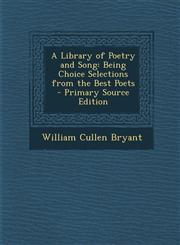 Library of Poetry and Song Being Choice Selections from the Best Poets,1289689555,9781289689551
