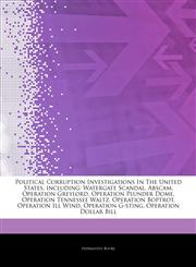 Articles On Political Corruption Investigations In The United States, including Watergate Scandal, Abscam, Operation Greylord, Operation Plunder Dome, Operation Tennessee Waltz, Operation Boptrot, Operation Ill Wind, Operation G-sting,1242571914,9781242571916