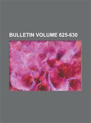 Bulletin Volume 625-630,1155019113,9781155019116