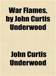 War Flames, by John Curtis Underwood,1153205815,9781153205818