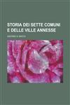 Storia Dei Sette Comuni E Delle Ville Annesse,1153515709,9781153515702