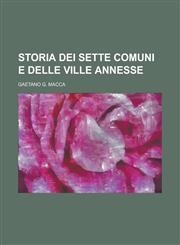 Storia Dei Sette Comuni E Delle Ville Annesse,1153515709,9781153515702