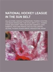 National Hockey League in the Sun Belt Dallas Stars, Nashville Predators, Phoenix Coyotes, Las Vegas Wranglers, Tom Hicks, Brett Hull,1234589516,9781234589516