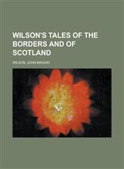 Wilson's Tales of the Borders and of Scotland Volume XXIV,1153733552,9781153733557