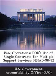 Base Operations Dod's Use of Single Contracts for Multiple Support Services: Nsiad-98-82,1289228760,9781289228767