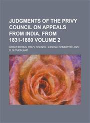 Judgments of the Privy Council on Appeals from India, from 1831-1880 Volume 2,1236934504,9781236934505