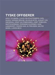 Tyske offiserer Adolf Eichmann, Claus von Stauffenberg, Karl Rudolf Werner Braune, Wilhelm Keitel, August von Gneisenau, Ernst Kaltenbrunner,123280424X,9781232804246