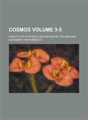 Cosmos; A Sketch of a Physical Description of the Universe Volume 3-5,1236991117,9781236991119