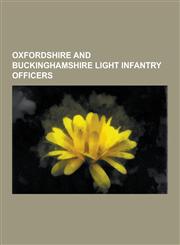 Oxfordshire and Buckinghamshire Light Infantry Officers J. F. C. Fuller, John Hollington Grayburn, John Howard, Frank Willan, Christopher Hill, Lione,1230623302,9781230623306