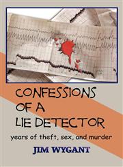 Confessions of a Lie Detector years of theft, sex, and murder,098288902X,9780982889022