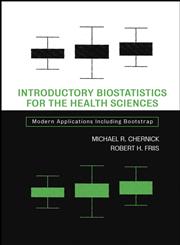 Introductory Biostatistics for the Health Sciences Modern Applications Including Bootstrap,047141137X,9780471411376