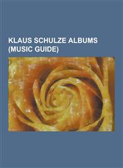 Klaus Schulze Albums (Music Guide) ...Live...., Angst (Soundtrack), Aphrica, Are You Sequenced?, Ash Ra Tempel (Album), Audentity, Beyond Recall, Big,1230496114,9781230496115
