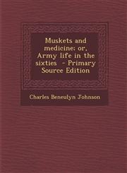 Muskets and Medicine; Or, Army Life in the Sixties,1289814678,9781289814670