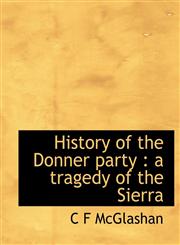 History of the Donner party a tragedy of the Sierra,1140152319,9781140152316
