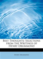 Best Thoughts Selections from the Writings of Henry Drummond,1241282536,9781241282530