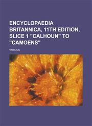 Encyclopaedia Britannica, 11th Edition, Slice 1 Calhoun to Camoens (Volume 5),1153654296,9781153654296