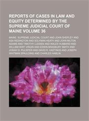 Reports of cases in law and equity determined by the Supreme Judicial Court of Maine Volume 36,1154362299,9781154362299