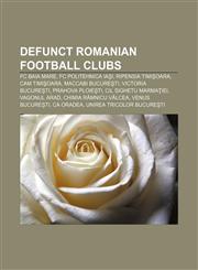 Defunct Romanian football clubs FC Baia Mare, FC Politehnica Iaşi, Ripensia Timişoara, CAM Timişoara, Maccabi Bucureşti, Victoria Bucureşti,1155858638,9781155858630