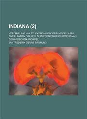 Indiana (2); Verzameling Van Stukken Van Onderscheiden Aard, Over Landen, Volken, Oudheden En Geschiedenis Van Den Indischen Archipel,1234944359,9781234944353