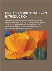 European Mathematician Introduction Rolf Nevanlinna, Viggo Brun, Ivan Vidav, Thomas Fincke, Francois D'Aguilon, Julius Petersen, Sporus of Nicaea, Vl,1157552366,9781157552369