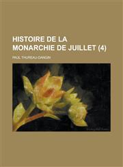 Histoire de La Monarchie de Juillet (4 ),1234650835,9781234650834