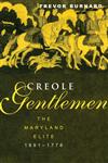 Creole Gentlemen: The Maryland Elite, 1691-1776 (New World in the Atlantic World),0415931738,9780415931731