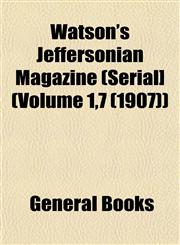Watson's Jeffersonian Magazine (Serial] (Volume 1,7 (1907)),1153206137,9781153206136