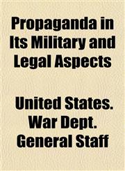 Propaganda in Its Military and Legal Aspects,1152211994,9781152211995