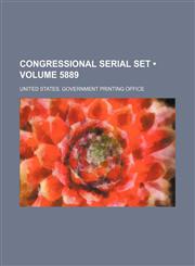 Congressional Serial Set (Volume 5889),1154134121,9781154134124