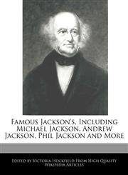 Famous Jackson's, Including Michael Jackson, Andrew Jackson, Phil Jackson and More,127080703X,9781270807032