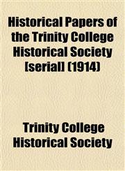 Historical Papers of the Trinity College Historical Society [serial] (1914),1152938258,9781152938250