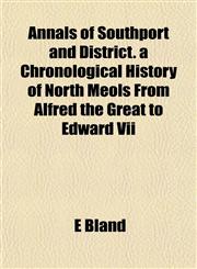 Annals of Southport and District. a Chronological History of North Meols From Alfred the Great to Edward Vii,1151734861,9781151734860