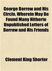 George Borrow and His Circle, Wherein May Be Found Many Hitherto Unpublished Letters of Borrow and His Friends,1152263366,9781152263369
