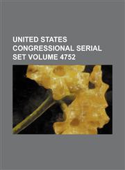 United States Congressional serial set Volume 4752,1130174166,9781130174168