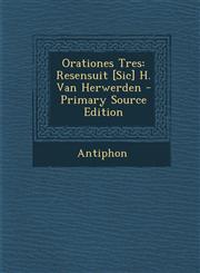 Orationes Tres Resensuit [Sic] H. Van Herwerden - Primary Source Edition,129587685X,9781295876853