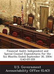 Financial Audit Independent and Special Counsel Expenditures for the Six Months Ended September 30, 2004: Gao-05-359,1289170746,9781289170745