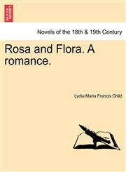Rosa and Flora. a Romance.,1241363757,9781241363758