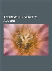Andrews University Alumni Samuel Koranteng-Pipim, Desmond Ford, Delbert Baker, John Leonora, Fritz Guy, Homer Drew, Edwin R. Thiele, Alden Thomp,1230500480,9781230500485