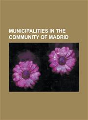 Municipalities in the Community of Madrid Madrid, Getafe, Valdemoro, San Lorenzo de El Escorial, Las Rozas de Madrid, Patones, Aranjuez, Valdelaguna,,1230765522,9781230765525