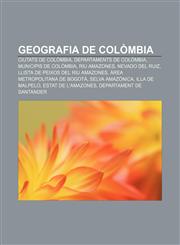 Geografia de Colòmbia Ciutats de Colòmbia, Departaments de Colòmbia, Municipis de Colòmbia, Riu Amazones, Nevado del Ruiz,1232720917,9781232720911