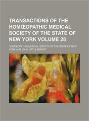 Transactions of the Homœopathic Medical Society of the State of New York Volume 28,1153862417,9781153862417