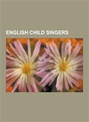 English Child Singers Maurice Gibb, Cliff Richard, Julie Andrews, Robin Gibb, Peter Frampton, Joss Stone, Faryl Smith, Connie Talbot, Petula,1230543880,9781230543888