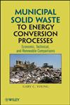 Municipal Solid Waste to Energy Conversion Processes Economic, Technical, and Renewable Comparisons 1st Edition,0470539674,9780470539675