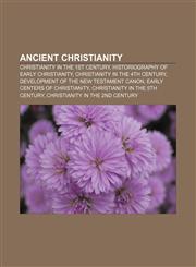 Ancient Christianity Christianity in the 1st century, Historiography of early Christianity, Christianity in the 4th century,1157720358,9781157720355