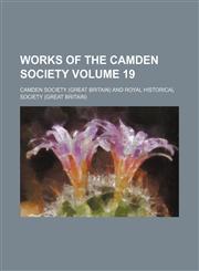 Works of the Camden Society Volume 19,1154433242,9781154433241