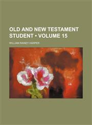 Old and New Testament Student (Volume 15),1154141543,9781154141542